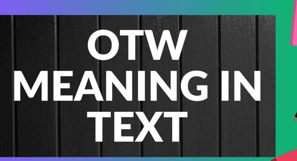 OTW Meaning in Text: What Does OTW Mean in Messages, Social Media & Chat?